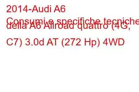 2014-Audi A6
Consumi e specifiche tecniche della A6 Allroad quattro (4G, C7) 3.0d AT (272 Hp) 4WD