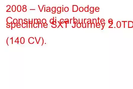 2008 – Viaggio Dodge
Consumo di carburante e specifiche SXT Journey 2.0TD (140 CV).