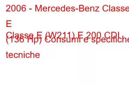 2006 - Mercedes-Benz Classe E
Classe E (W211) E 200 CDI (136 Hp) Consumi e specifiche tecniche