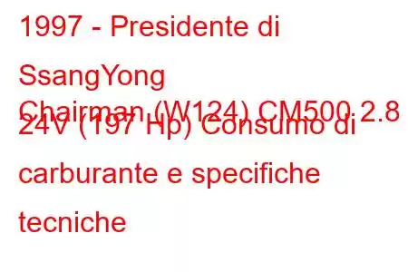 1997 - Presidente di SsangYong
Chairman (W124) CM500 2.8 i 24V (197 Hp) Consumo di carburante e specifiche tecniche