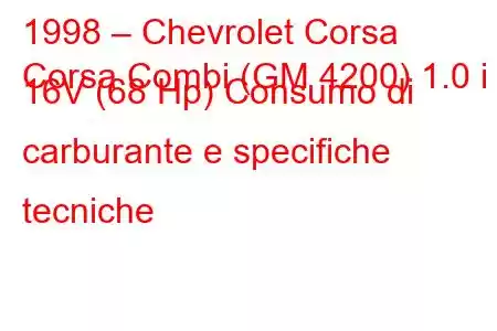 1998 – Chevrolet Corsa
Corsa Combi (GM 4200) 1.0 i 16V (68 Hp) Consumo di carburante e specifiche tecniche