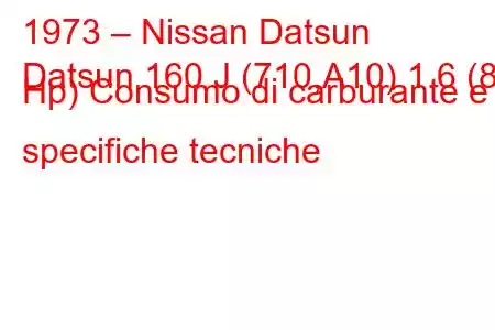 1973 – Nissan Datsun
Datsun 160 J (710,A10) 1.6 (83 Hp) Consumo di carburante e specifiche tecniche