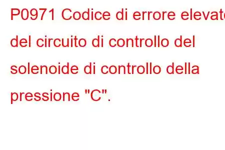 P0971 Codice di errore elevato del circuito di controllo del solenoide di controllo della pressione 