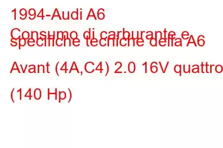 1994-Audi A6
Consumo di carburante e specifiche tecniche della A6 Avant (4A,C4) 2.0 16V quattro (140 Hp)