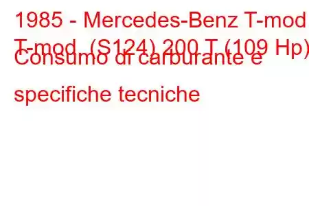 1985 - Mercedes-Benz T-mod.
T-mod. (S124) 200 T (109 Hp) Consumo di carburante e specifiche tecniche