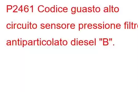 P2461 Codice guasto alto circuito sensore pressione filtro antiparticolato diesel 