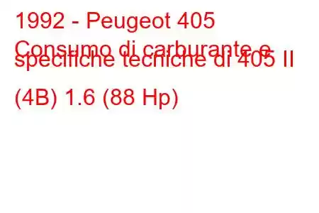 1992 - Peugeot 405
Consumo di carburante e specifiche tecniche di 405 II (4B) 1.6 (88 Hp)