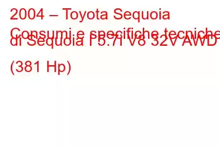 2004 – Toyota Sequoia
Consumi e specifiche tecniche di Sequoia I 5.7i V8 32V AWD (381 Hp)