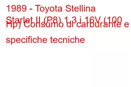 1989 - Toyota Stellina
Starlet II (P8) 1.3 i 16V (100 Hp) Consumo di carburante e specifiche tecniche