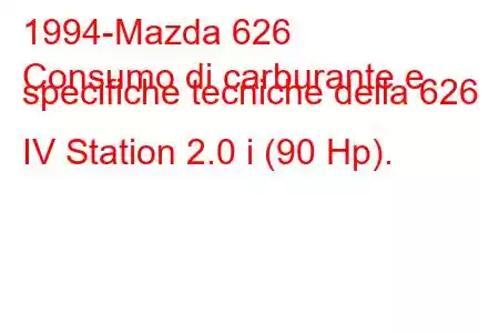 1994-Mazda 626
Consumo di carburante e specifiche tecniche della 626 IV Station 2.0 i (90 Hp).