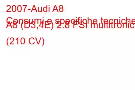 2007-Audi A8
Consumi e specifiche tecniche A8 (D3,4E) 2.8 FSI multitronic (210 CV)