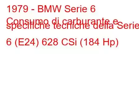 1979 - BMW Serie 6
Consumo di carburante e specifiche tecniche della Serie 6 (E24) 628 CSi (184 Hp)