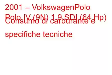 2001 – VolkswagenPolo
Polo IV (9N) 1.9 SDI (64 Hp) Consumo di carburante e specifiche tecniche