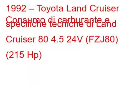 1992 – Toyota Land Cruiser
Consumo di carburante e specifiche tecniche di Land Cruiser 80 4.5 24V (FZJ80) (215 Hp)