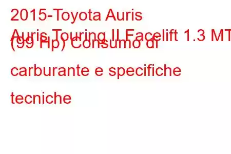 2015-Toyota Auris
Auris Touring II Facelift 1.3 MT (99 Hp) Consumo di carburante e specifiche tecniche