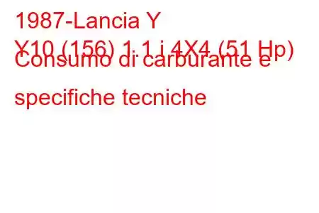 1987-Lancia Y
Y10 (156) 1.1 i 4X4 (51 Hp) Consumo di carburante e specifiche tecniche