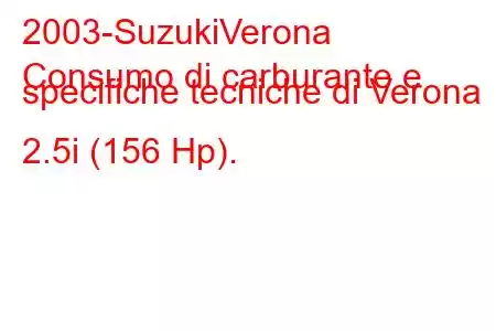 2003-SuzukiVerona
Consumo di carburante e specifiche tecniche di Verona 2.5i (156 Hp).