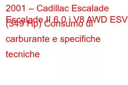 2001 – Cadillac Escalade
Escalade II 6.0 i V8 AWD ESV (349 Hp) Consumo di carburante e specifiche tecniche