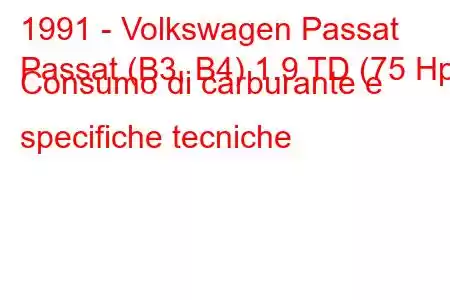 1991 - Volkswagen Passat
Passat (B3, B4) 1.9 TD (75 Hp) Consumo di carburante e specifiche tecniche