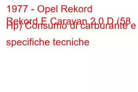 1977 - Opel Rekord
Rekord E Caravan 2.0 D (58 Hp) Consumo di carburante e specifiche tecniche