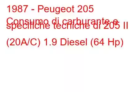 1987 - Peugeot 205
Consumo di carburante e specifiche tecniche di 205 II (20A/C) 1.9 Diesel (64 Hp)