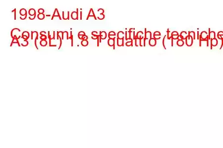 1998-Audi A3
Consumi e specifiche tecniche A3 (8L) 1.8 T quattro (180 Hp)