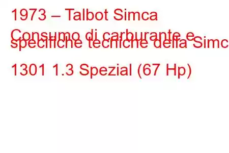 1973 – Talbot Simca
Consumo di carburante e specifiche tecniche della Simca 1301 1.3 Spezial (67 Hp)