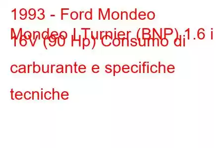 1993 - Ford Mondeo
Mondeo I Turnier (BNP) 1.6 i 16V (90 Hp) Consumo di carburante e specifiche tecniche