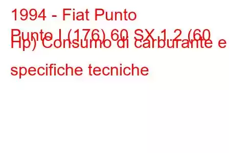 1994 - Fiat Punto
Punto I (176) 60 SX 1.2 (60 Hp) Consumo di carburante e specifiche tecniche