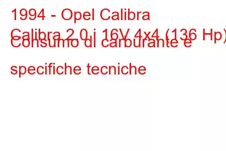 1994 - Opel Calibra
Calibra 2.0 i 16V 4x4 (136 Hp) Consumo di carburante e specifiche tecniche