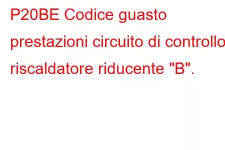 P20BE Codice guasto prestazioni circuito di controllo riscaldatore riducente 