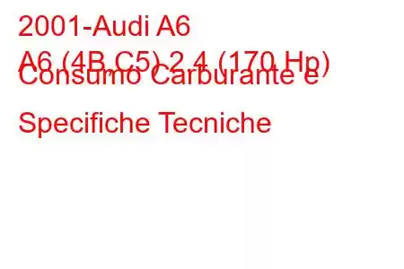 2001-Audi A6
A6 (4B,C5) 2.4 (170 Hp) Consumo Carburante e Specifiche Tecniche