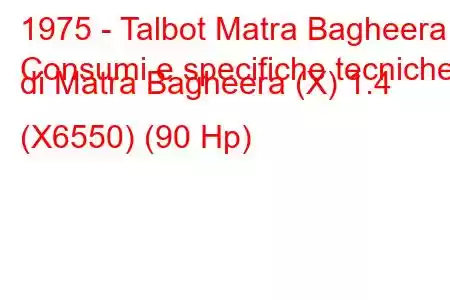 1975 - Talbot Matra Bagheera
Consumi e specifiche tecniche di Matra Bagheera (X) 1.4 (X6550) (90 Hp)