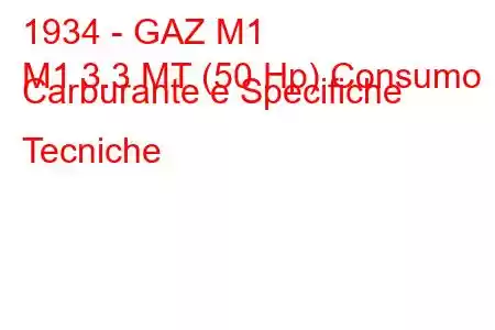 1934 - GAZ M1
M1 3.3 MT (50 Hp) Consumo Carburante e Specifiche Tecniche