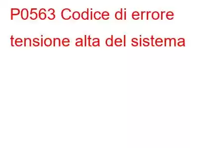 P0563 Codice di errore tensione alta del sistema