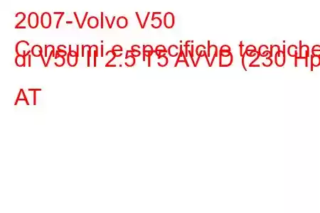 2007-Volvo V50
Consumi e specifiche tecniche di V50 II 2.5 T5 AVVD (230 Hp) AT