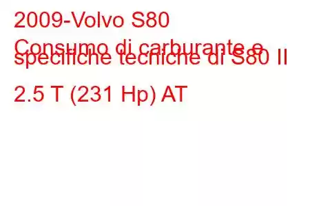 2009-Volvo S80
Consumo di carburante e specifiche tecniche di S80 II 2.5 T (231 Hp) AT