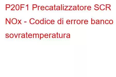 P20F1 Precatalizzatore SCR NOx - Codice di errore banco 2 sovratemperatura