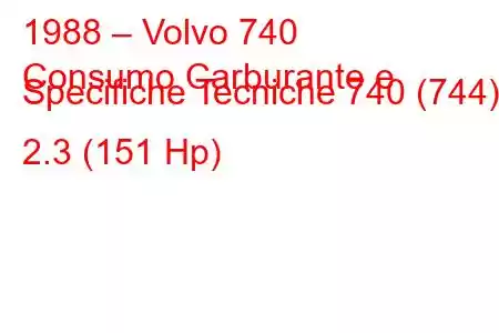 1988 – Volvo 740
Consumo Carburante e Specifiche Tecniche 740 (744) 2.3 (151 Hp)