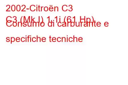 2002-Citroën C3
C3 (Mk I) 1.1i (61 Hp) Consumo di carburante e specifiche tecniche