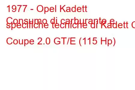 1977 - Opel Kadett
Consumo di carburante e specifiche tecniche di Kadett C Coupe 2.0 GT/E (115 Hp)