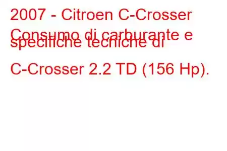 2007 - Citroen C-Crosser
Consumo di carburante e specifiche tecniche di C-Crosser 2.2 TD (156 Hp).