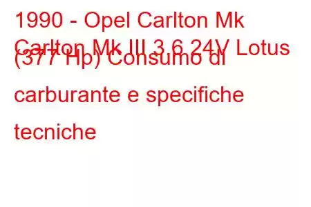 1990 - Opel Carlton Mk
Carlton Mk III 3.6 24V Lotus (377 Hp) Consumo di carburante e specifiche tecniche