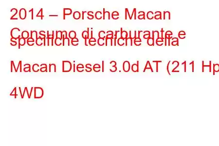 2014 – Porsche Macan
Consumo di carburante e specifiche tecniche della Macan Diesel 3.0d AT (211 Hp) 4WD