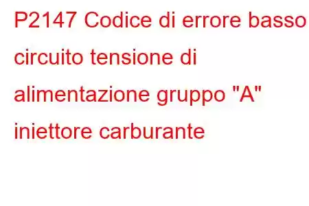 P2147 Codice di errore basso circuito tensione di alimentazione gruppo 