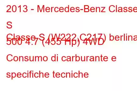 2013 - Mercedes-Benz Classe S
Classe S (W222,C217) berlina 500 4.7 (455 Hp) 4WD Consumo di carburante e specifiche tecniche