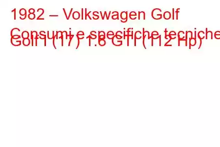 1982 – Volkswagen Golf
Consumi e specifiche tecniche Golf I (17) 1.8 GTI (112 Hp)