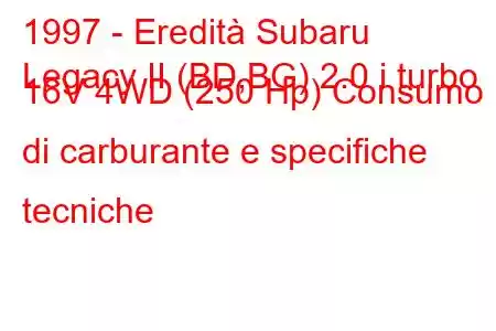 1997 - Eredità Subaru
Legacy II (BD,BG) 2.0 i turbo 16V 4WD (250 Hp) Consumo di carburante e specifiche tecniche