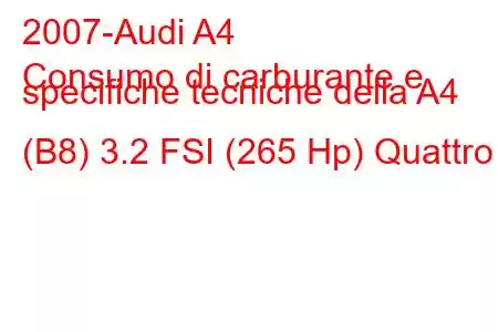 2007-Audi A4
Consumo di carburante e specifiche tecniche della A4 (B8) 3.2 FSI (265 Hp) Quattro