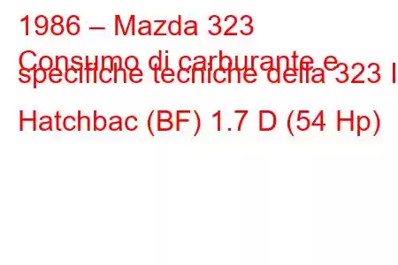 1986 – Mazda 323
Consumo di carburante e specifiche tecniche della 323 III Hatchbac (BF) 1.7 D (54 Hp)